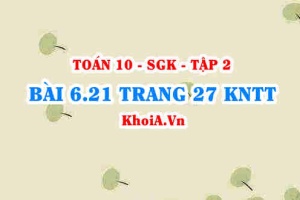 Bài 6.21 trang 27 Toán 10 Kết nối tri thức Tập 2
